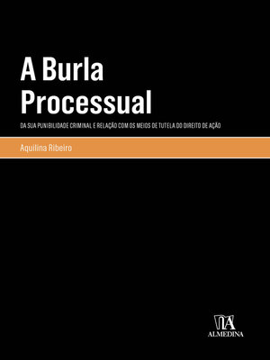 cover image of A Burla Processual--Da sua Punibilidade Criminal e Relação com os Meios de Tutela do Direito de Ação